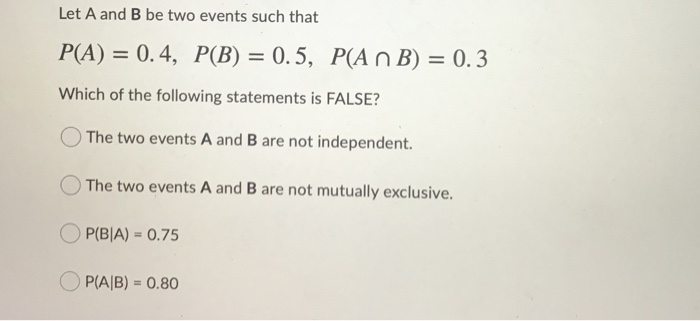 Solved Let A And B Be Two Events Such That P A 0 4 P B Chegg