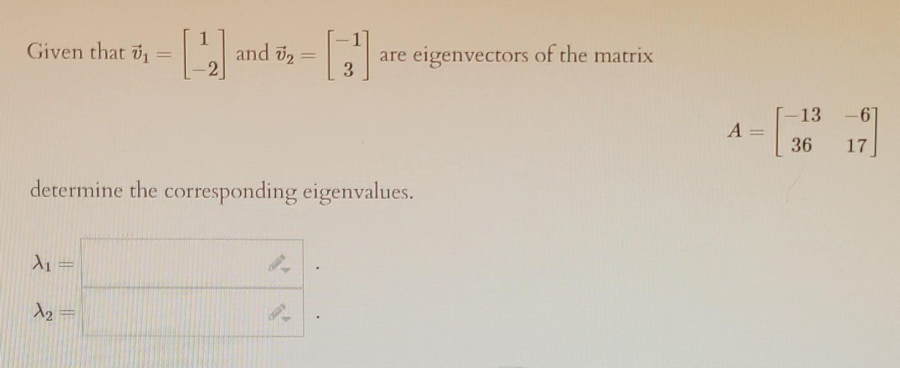 Solved 1 Given That And Te Are Eigenvectors Of The Matrix Chegg