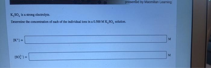 Solved Presented By Macmillan Leaming K SO Is A Strong Chegg