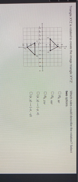 Solved Triangle Xyz Is Rotated To Create The Image Triangle Chegg