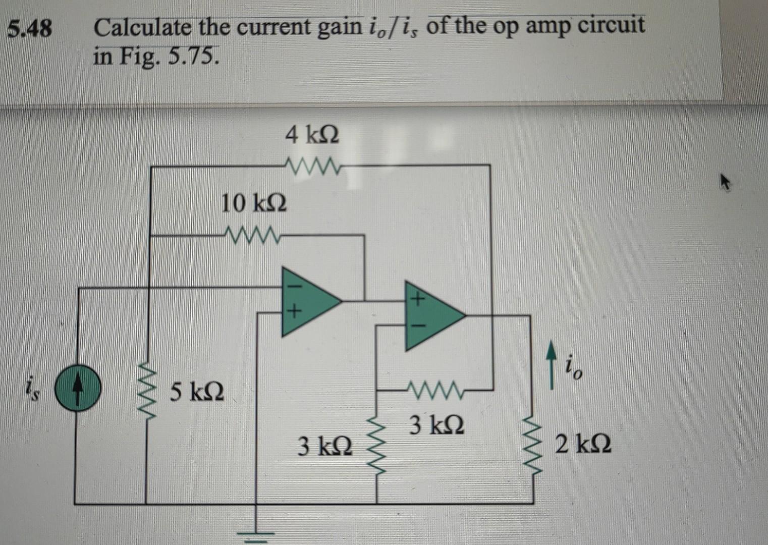 Solved 5 48 Calculate The Current Gain Io Is Of The Op Chegg