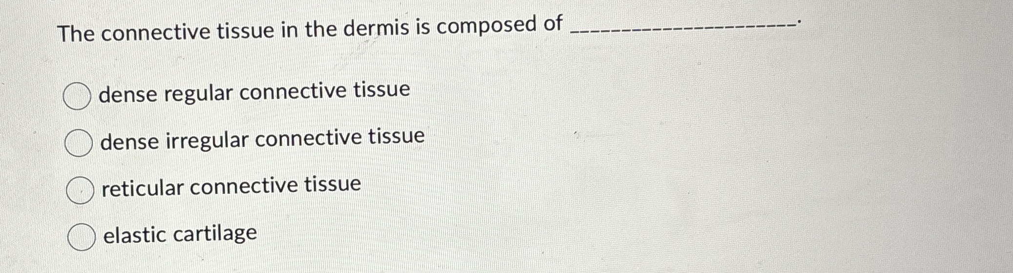 Solved The Connective Tissue In The Dermis Is Composed Of Chegg