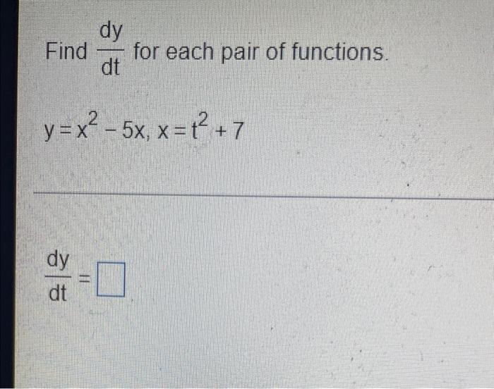 Solved Find Dtdy For Each Pair Of Functions Y X X X T Chegg