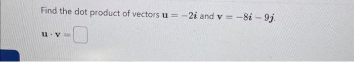 Solved Find The Dot Product Of Vectors U 2i And V 8i9j Chegg