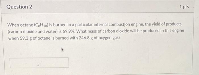 Solved When Octane C8H18 Is Burned In A Particular Chegg