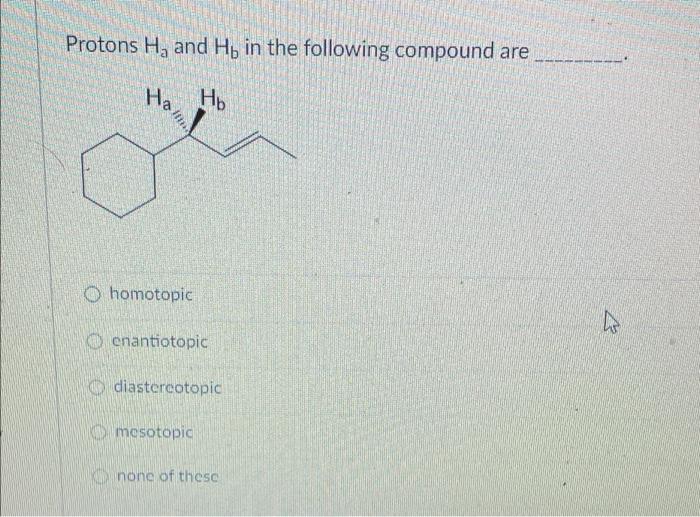 Solved Protons Hy And Hb In The Following Compound Are Ha Hb Chegg