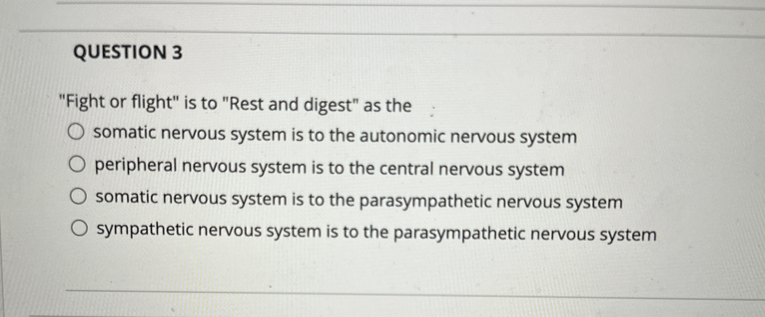 Solved Question Fight Or Flight Is To Rest And Digest Chegg