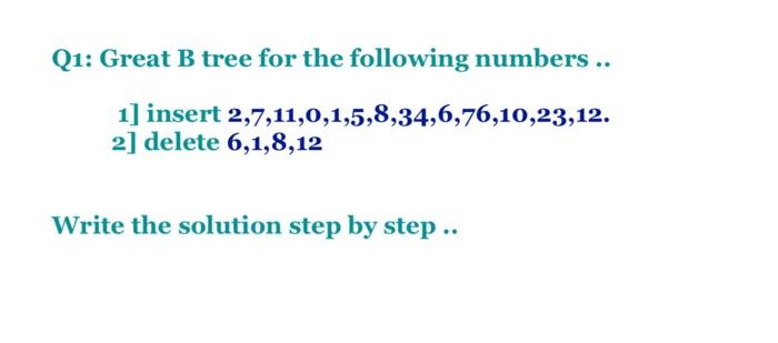 Solved Q Great B Tree For The Following Numbers Chegg