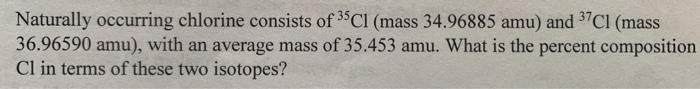 Solved Naturally Occurring Chlorine Consists Of Ci Mass Chegg