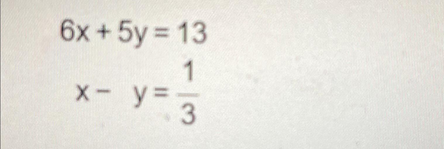 Solved Find Solution 6x 5y 13x Y 13 Chegg