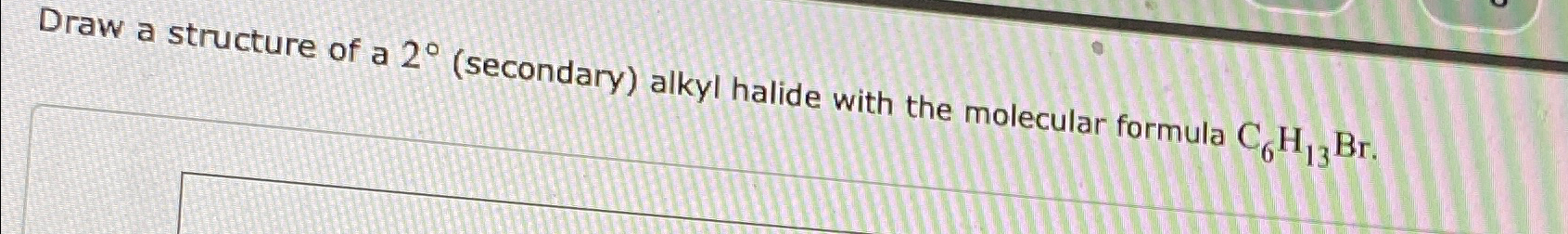 Solved Draw A Structure Of A Secondary Alkyl Halide Chegg