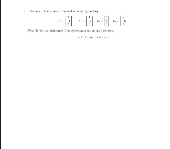 Solved 2 Determine If B Is A Linear Combination Of A1 A2 Chegg