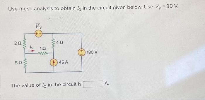 Solved Use Mesh Analysis To Obtain Io In The Circuit Given Chegg