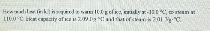 Solved How Much Heat In KJ Is Required To Warm 10 0 G Of Chegg