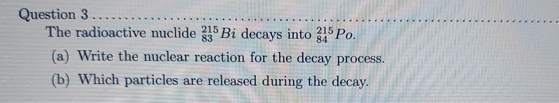 Solved Question 3 215 The Radioactive Nuclide 335 Bi Chegg