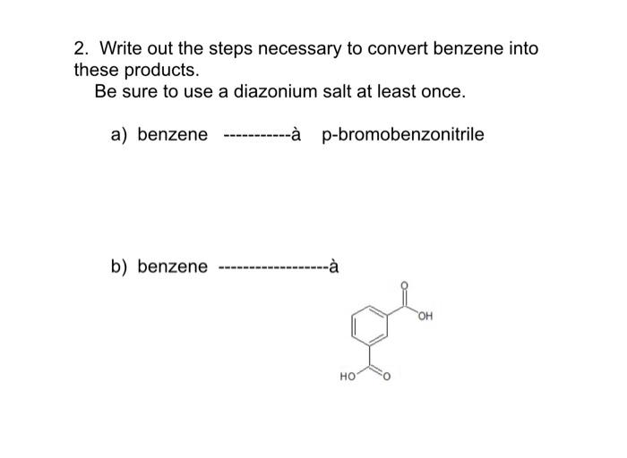 Solved Write Out The Steps Necessary To Convert Benzene Chegg