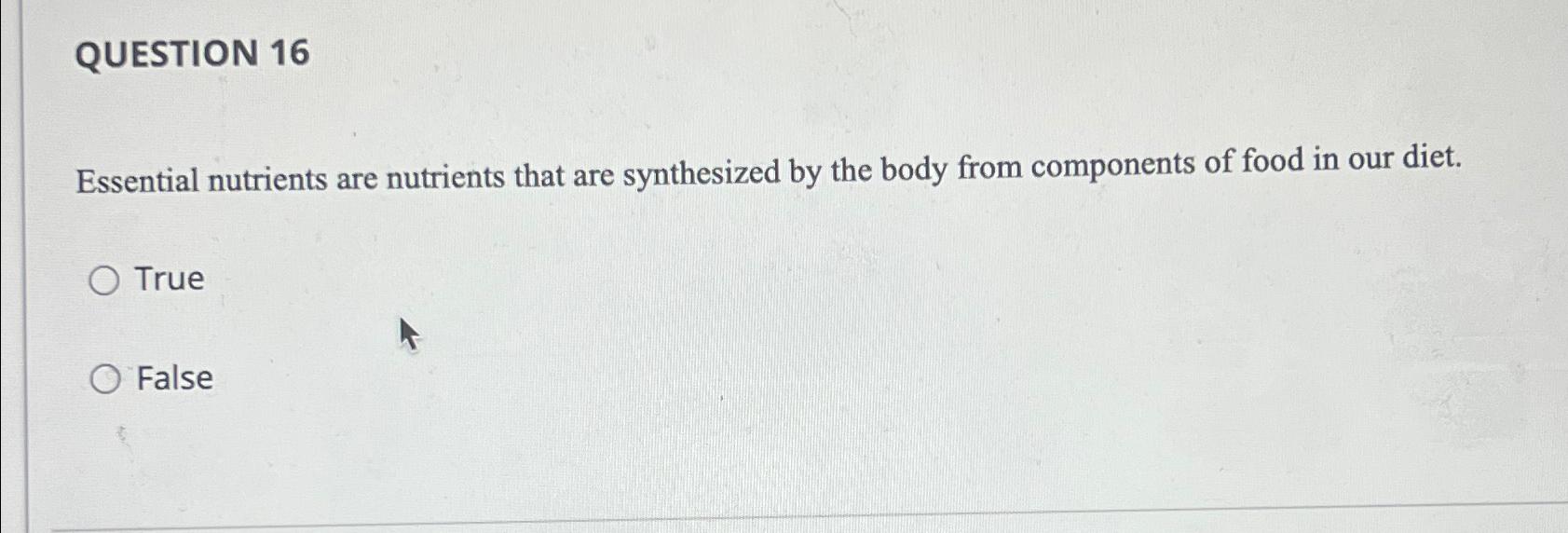 Solved Question Essential Nutrients Are Nutrients That Are Chegg