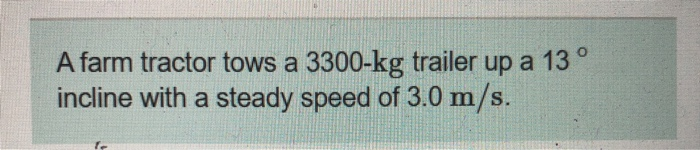 Solved A Farm Tractor Tows A Kg Trailer Up A Chegg