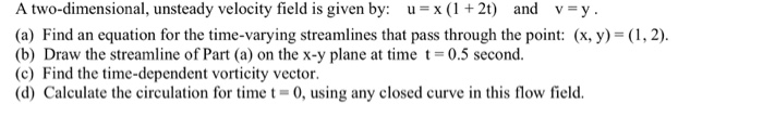 Solved A Two Dimensional Unsteady Velocity Field Is Given Chegg