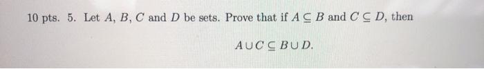 Solved 10 Pts 5 Let A B C And D Be Sets Prove That If Chegg