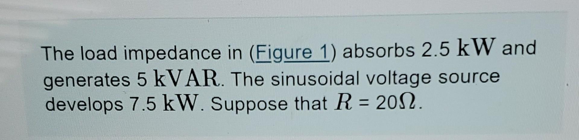 Solved The Load Impedance In Figure Absorbs Kw And Chegg