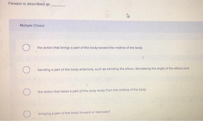 Solved Flexion Is Described As Ho Multiple Choice The Action Chegg