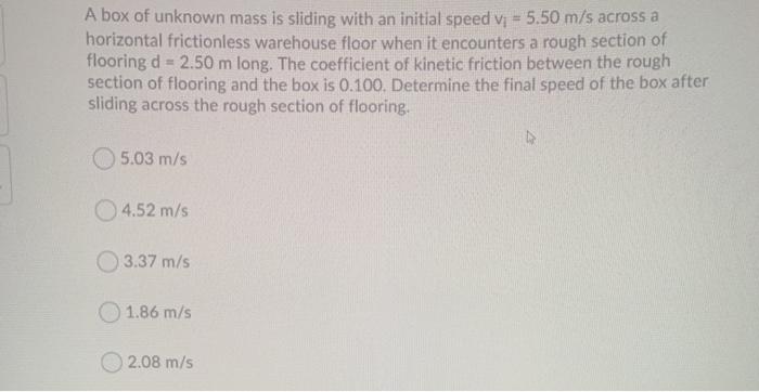 Solved A Box Of Unknown Mass Is Sliding With An Initial Chegg