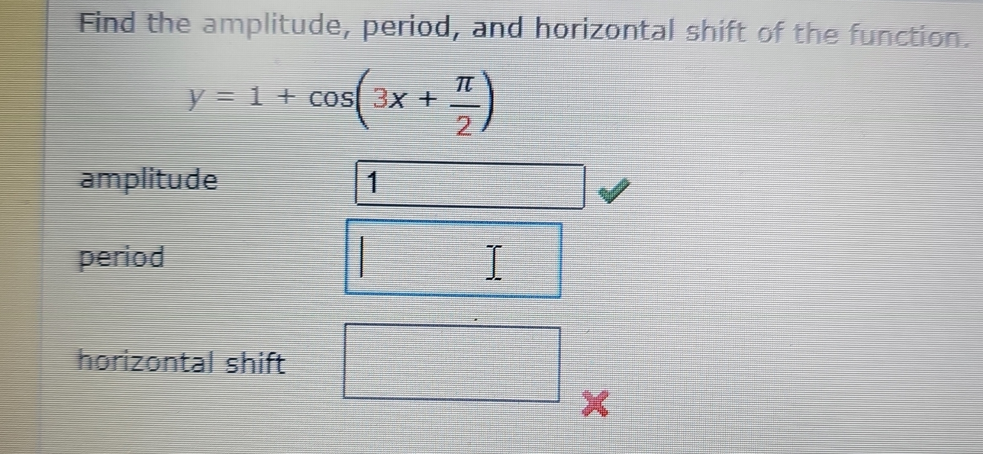 Solved Find The Amplitude Period And Horizontal Shift Of Chegg