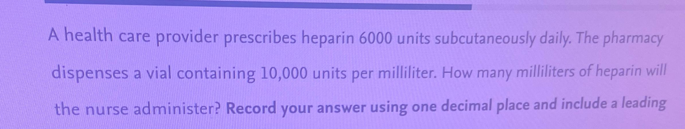 Solved A Health Care Provider Prescribes Heparin 6000 Units Chegg