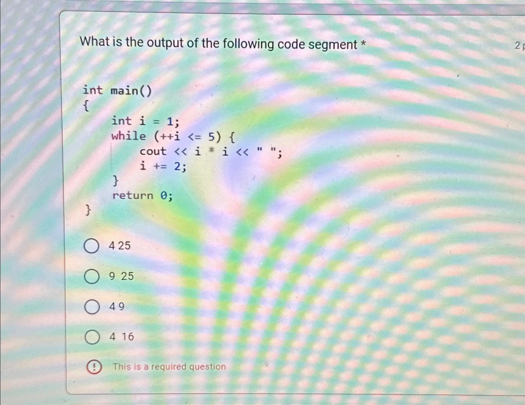 Solved What Is The Output Of The Following Code Segment Int Chegg