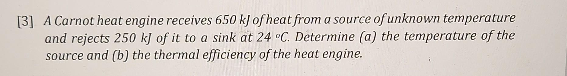 Solved 3 A Carnot Heat Engine Receives 650 KJ Of Heat From Chegg