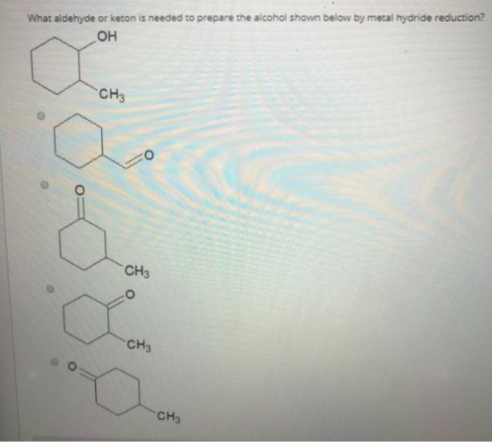 Solved What Aldehyde Or Keton Is Needed To Prepare The Chegg