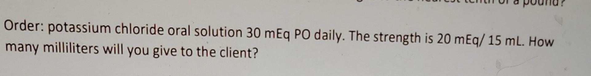 Solved Order Potassium Chloride Oral Solution 30 MEq Po Chegg