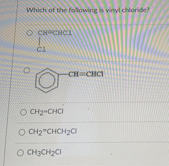 Solved Which Of The Following Is Vinyl Chloride OCH CHCl Cl Chegg