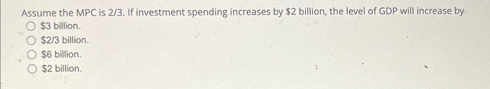 Solved Assume The Mpc Is If Investment Spending Chegg