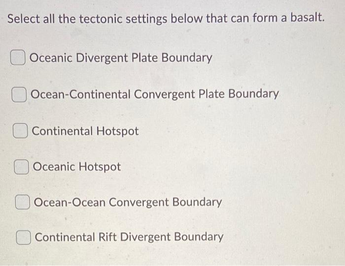 Solved Select All The Tectonic Settings Below That Can Form Chegg