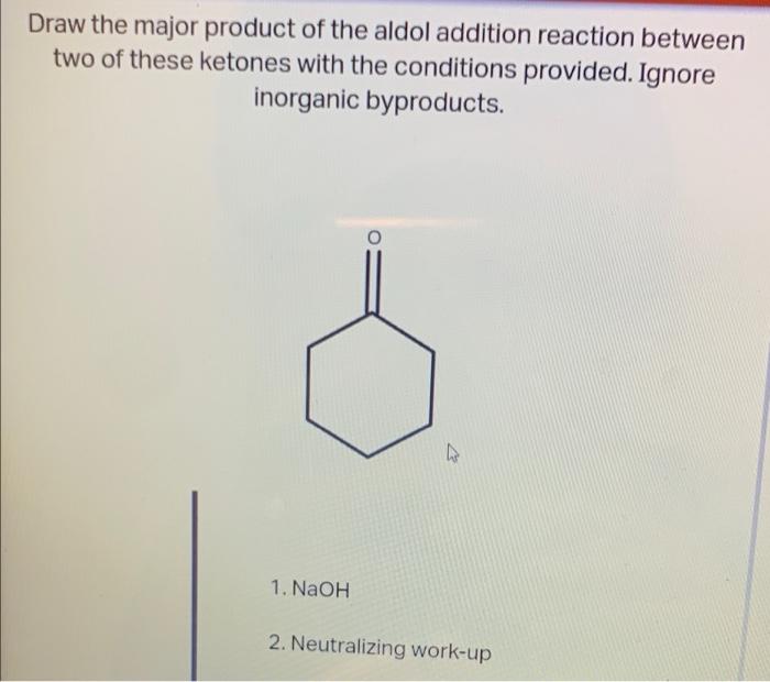 Solved Draw The Major Product Of The Aldol Addition Reaction Chegg