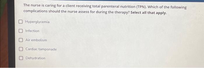 Solved The Nurse Is Caring For A Client Receiving Total Chegg