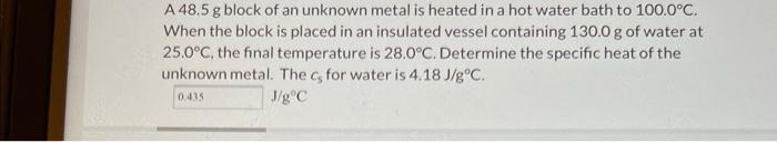 Solved A 48 5 G Block Of An Unknown Metal Is Heated In A