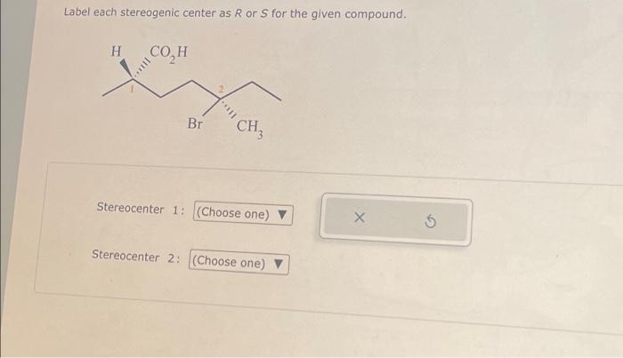 Solved Label Each Stereogenic Center As R Or S For The Given Chegg