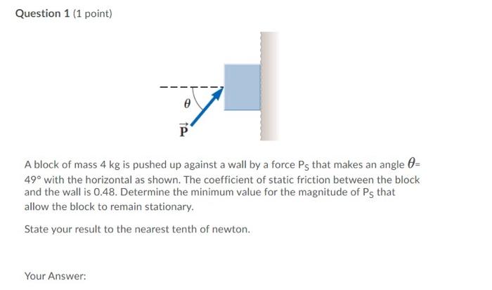 Solved Question 1 1 Point P A Block Of Mass 4 Kg Is Pushed Chegg