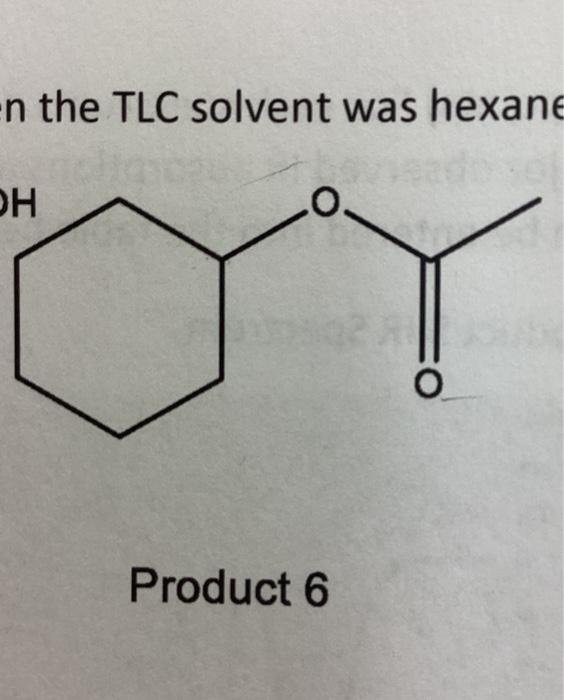 Solved N The TLC Solvent Was Hexan Product 6 Chegg