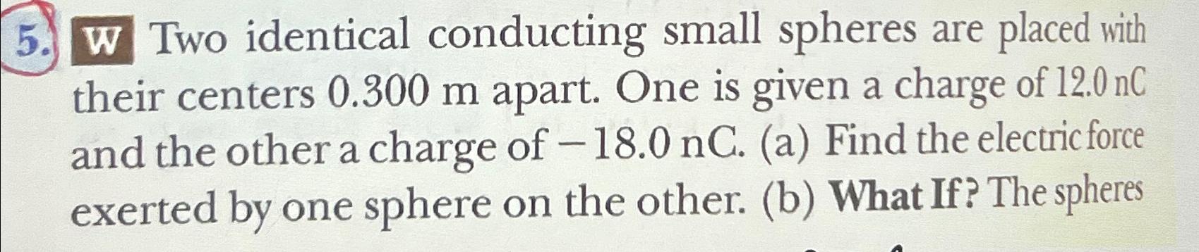 Solved W Two Identical Conducting Small Spheres Are Placed Chegg