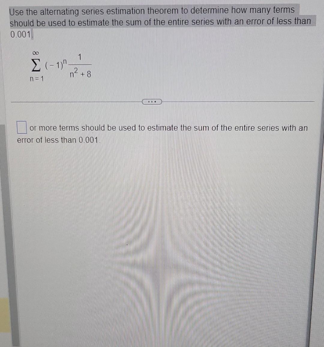 Solved Use The Alternating Series Estimation Theorem To Chegg