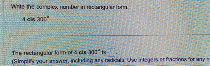 Solved Write The Complex Number In Rectangular Form 4 Cis Chegg