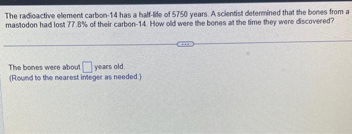 Solved The Radioactive Element Carbon Has A Half Life Of Chegg