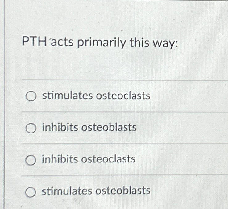 Solved PTH Acts Primarily This Way Stimulates Chegg