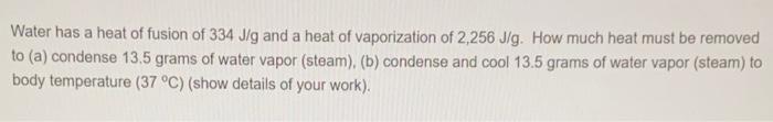 Solved Water Has A Heat Of Fusion Of 334 J G And A Heat Of Chegg