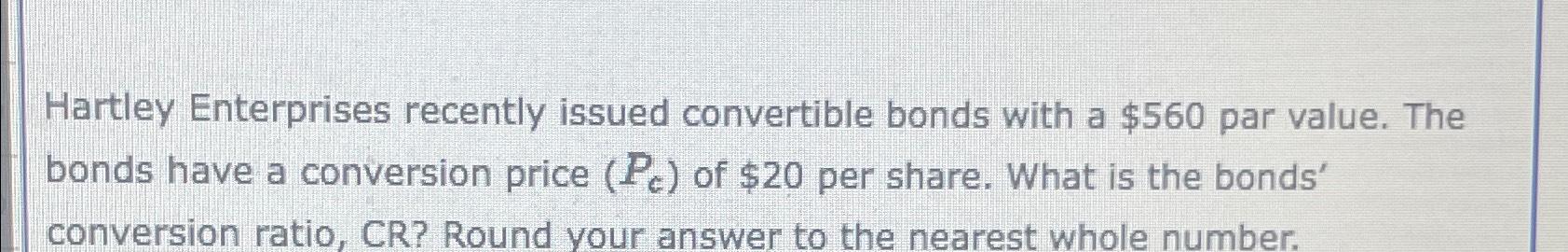 Solved Hartley Enterprises Recently Issued Convertible Bonds Chegg