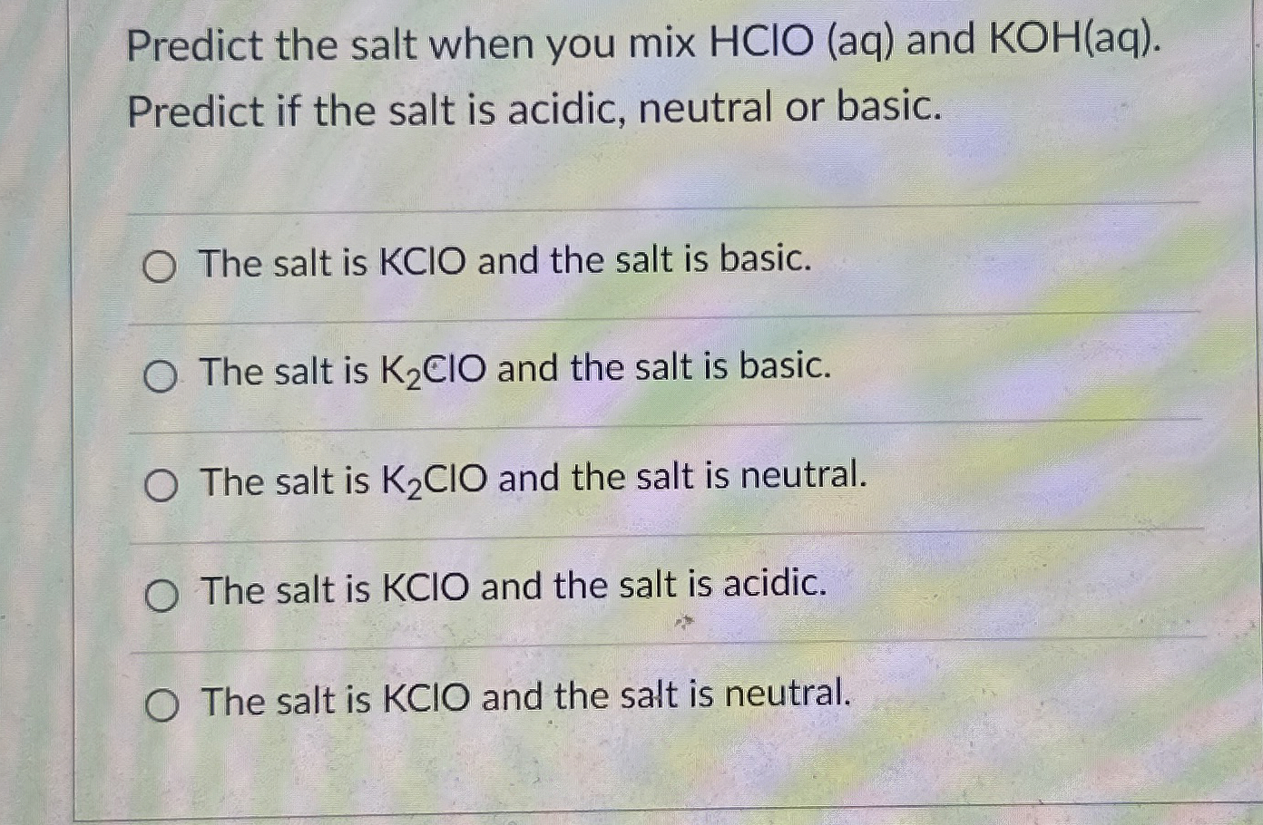 Solved Predict The Salt When You Mix Hclo Aq And Koh Aq Chegg